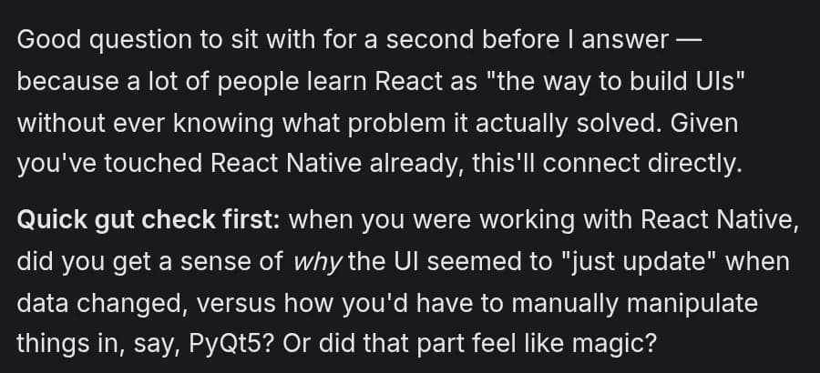 A tutor conversation. The learner asks: what makes react so special? I think id like to learn more about it. The tutor replies: Given you've touched React Native already, this'll connect directly. It then asks whether the UI seemed to just update in React Native, versus how you'd have to manually manipulate things in PyQt5.